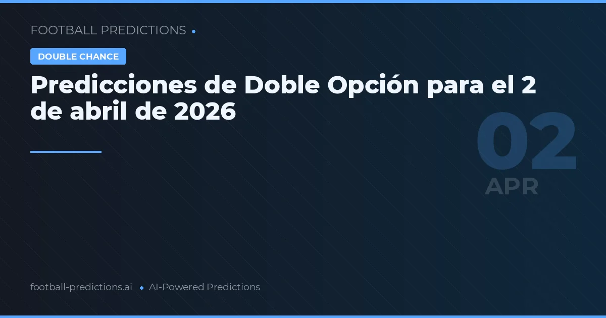 Predicciones de Doble Opción para el 2 de abril de 2026