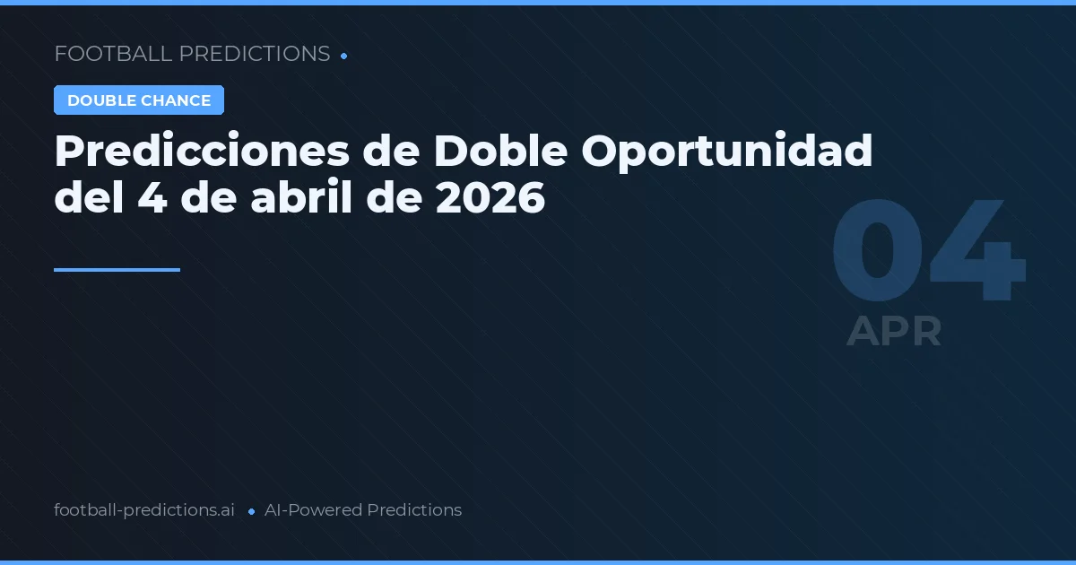 Predicciones de Doble Oportunidad del 4 de abril de 2026