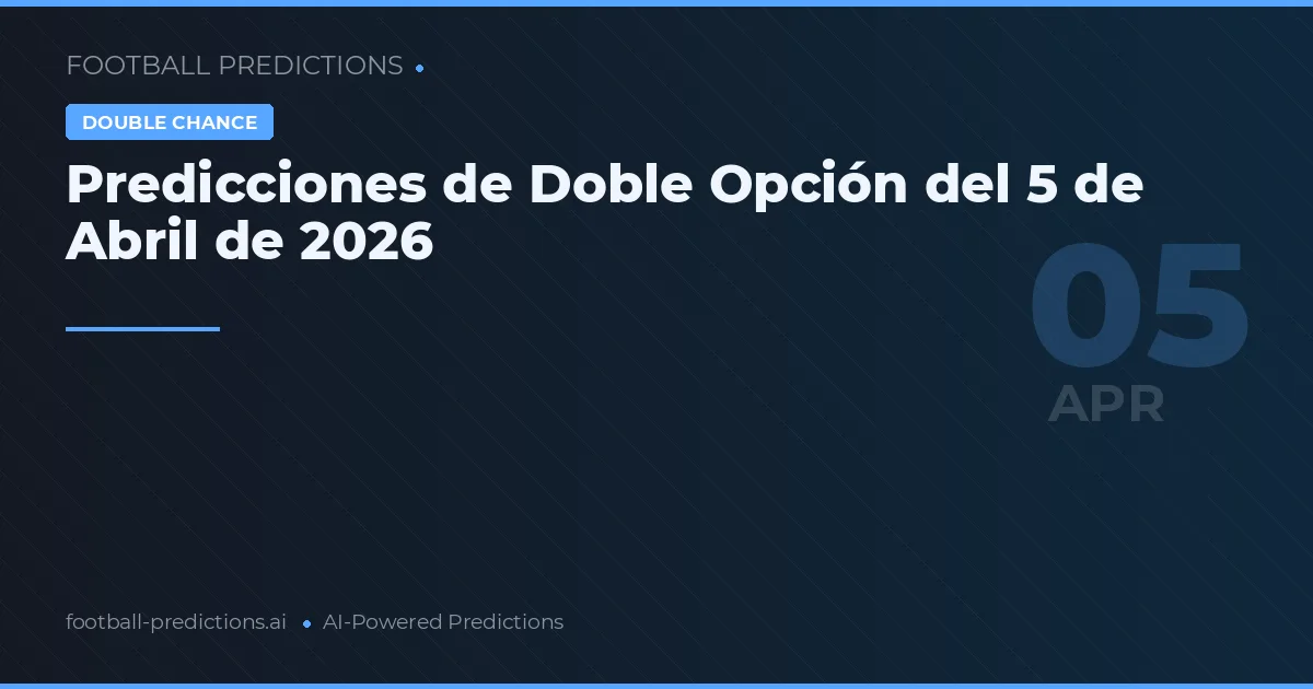 Predicciones de Doble Opción del 5 de Abril de 2026
