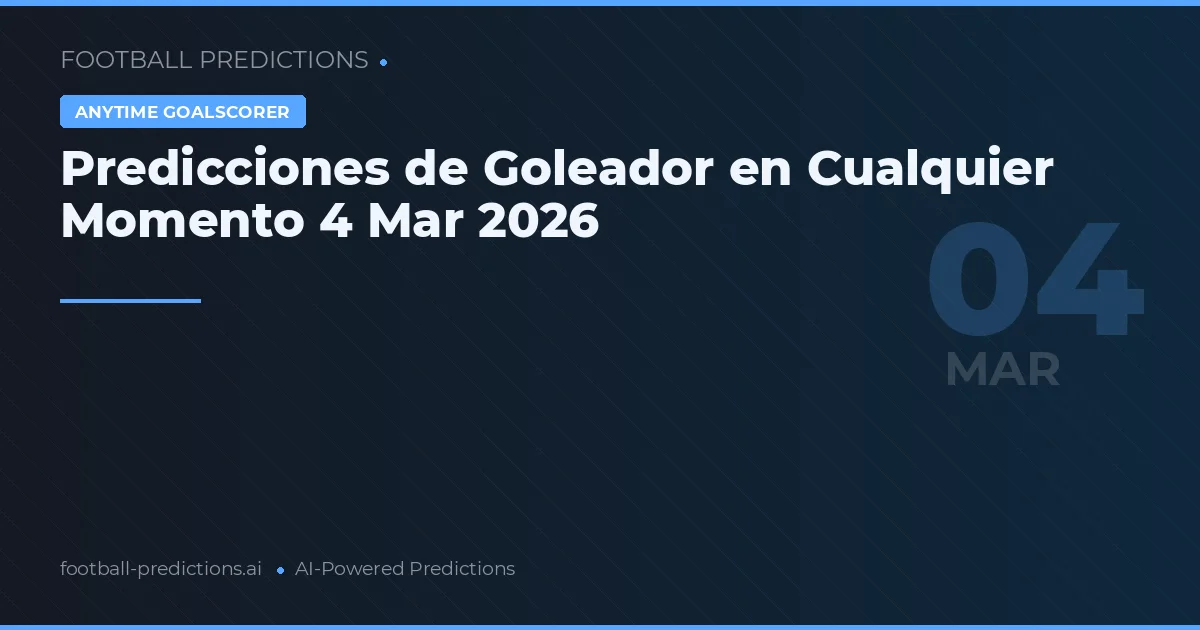 Predicciones de Goleador en Cualquier Momento 4 Mar 2026