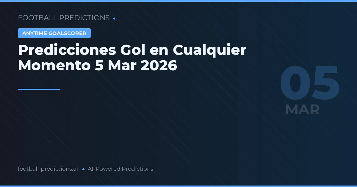 Predicciones Gol en Cualquier Momento 5 Mar 2026
