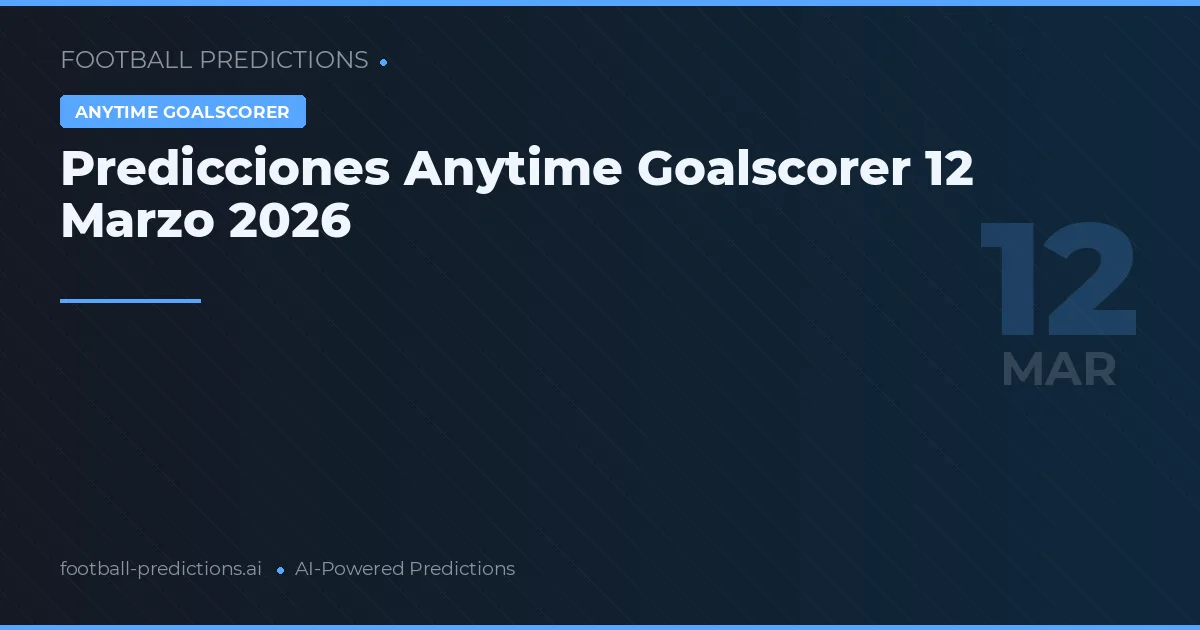 Predicciones Anytime Goalscorer 12 Marzo 2026