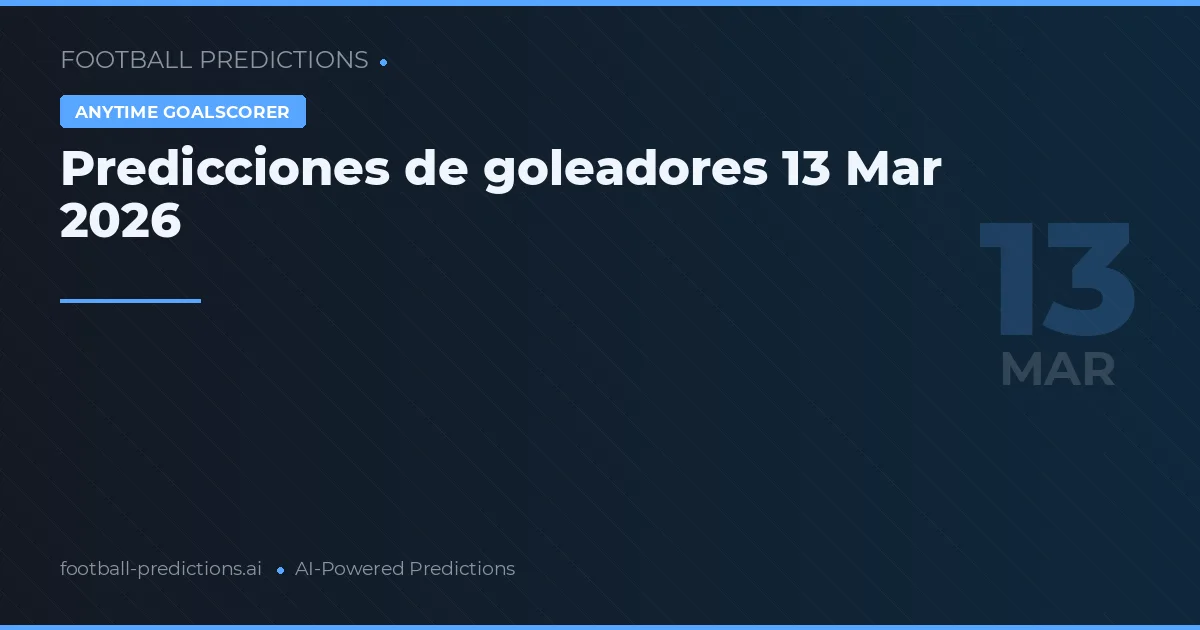 Predicciones de goleadores 13 Mar 2026