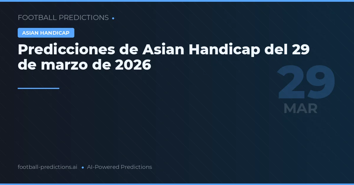 Predicciones de Asian Handicap del 29 de marzo de 2026