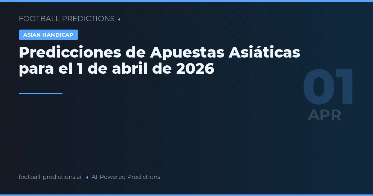 Predicciones de Apuestas Asiáticas para el 1 de abril de 2026