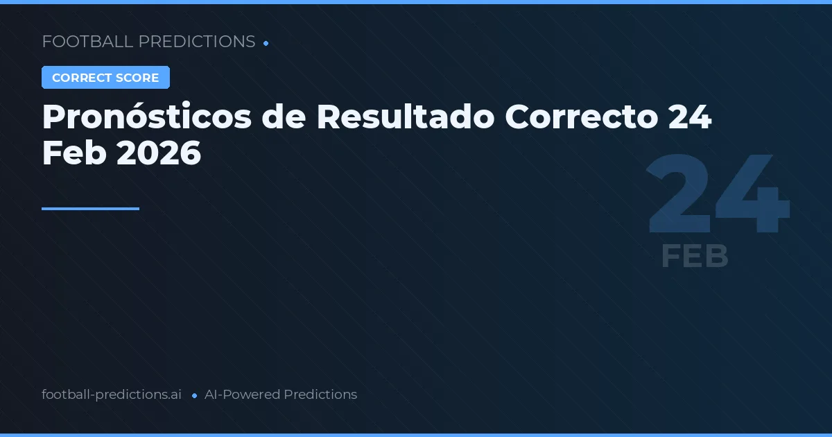 Pronósticos de Resultado Correcto 24 Feb 2026