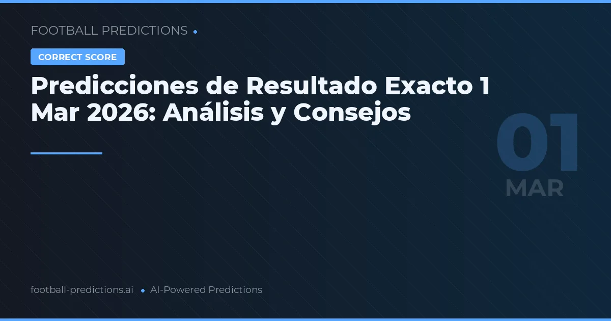 Predicciones de Resultado Exacto 1 Mar 2026: Análisis y Consejos