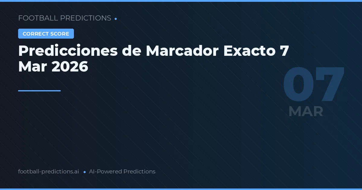 Predicciones de Marcador Exacto 7 Mar 2026