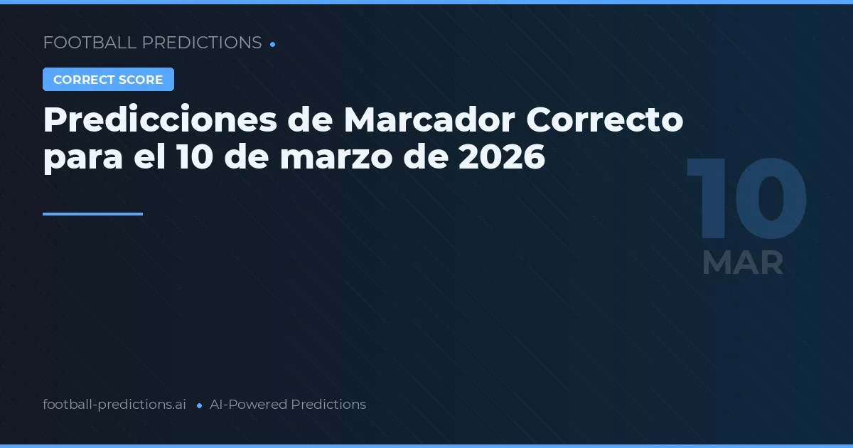 Predicciones de Marcador Correcto para el 10 de marzo de 2026