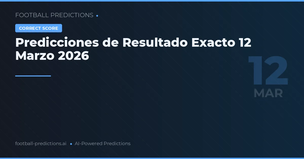 Predicciones de Resultado Exacto 12 Marzo 2026