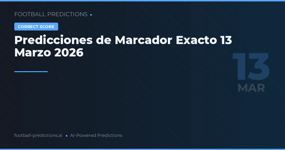 Predicciones de Marcador Exacto 13 Marzo 2026