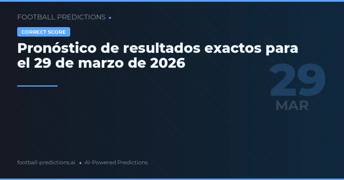 Pronóstico de resultados exactos para el 29 de marzo de 2026