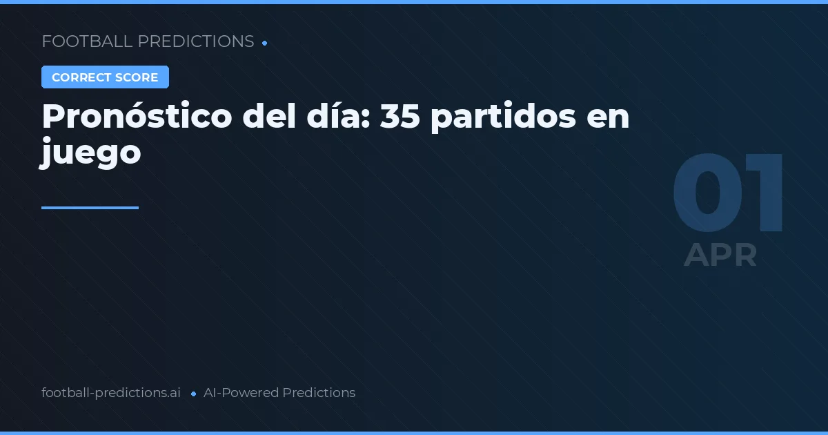 Pronóstico del día: 35 partidos en juego