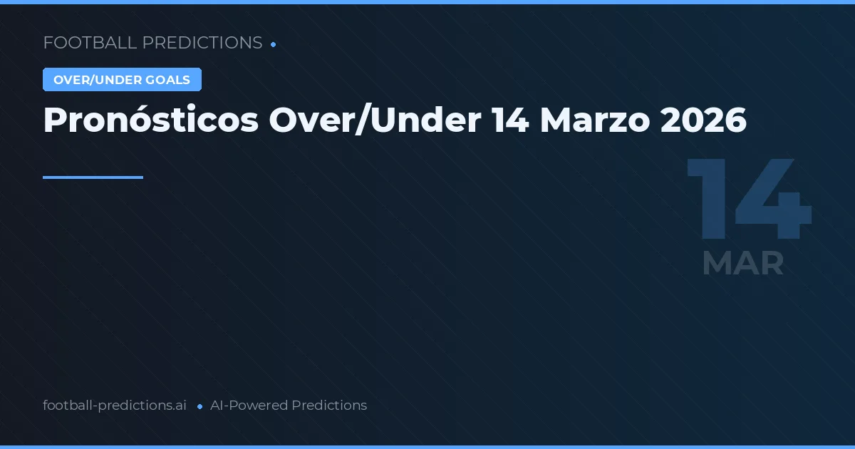 Pronósticos Over/Under 14 Marzo 2026