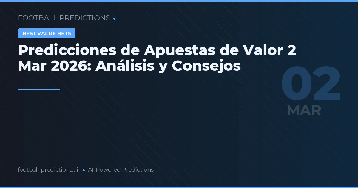 Predicciones de Apuestas de Valor 2 Mar 2026: Análisis y Consejos