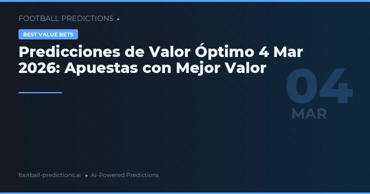 Predicciones de Valor Óptimo 4 Mar 2026: Apuestas con Mejor Valor