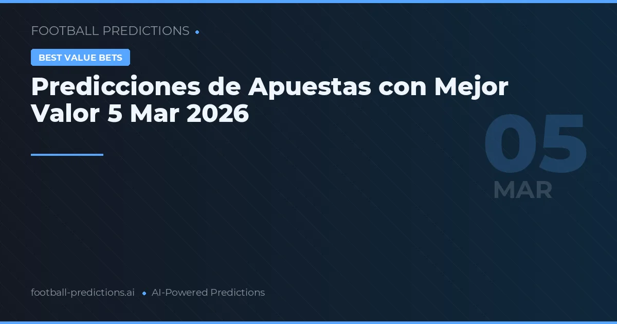 Predicciones de Apuestas con Mejor Valor 5 Mar 2026