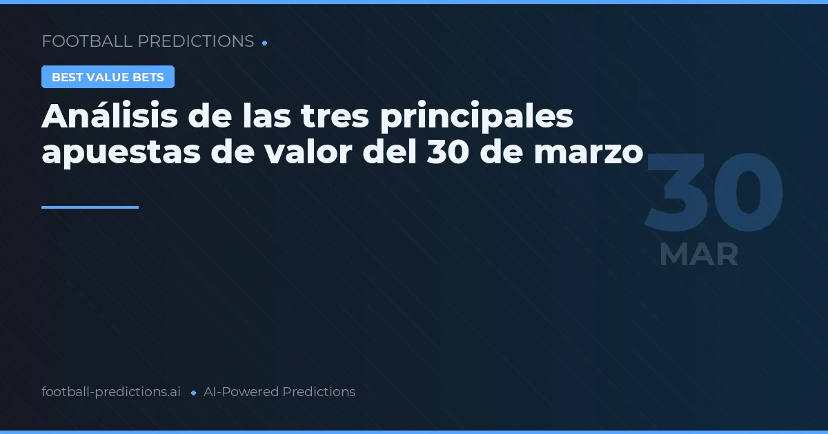 Análisis de las tres principales apuestas de valor del 30 de marzo
