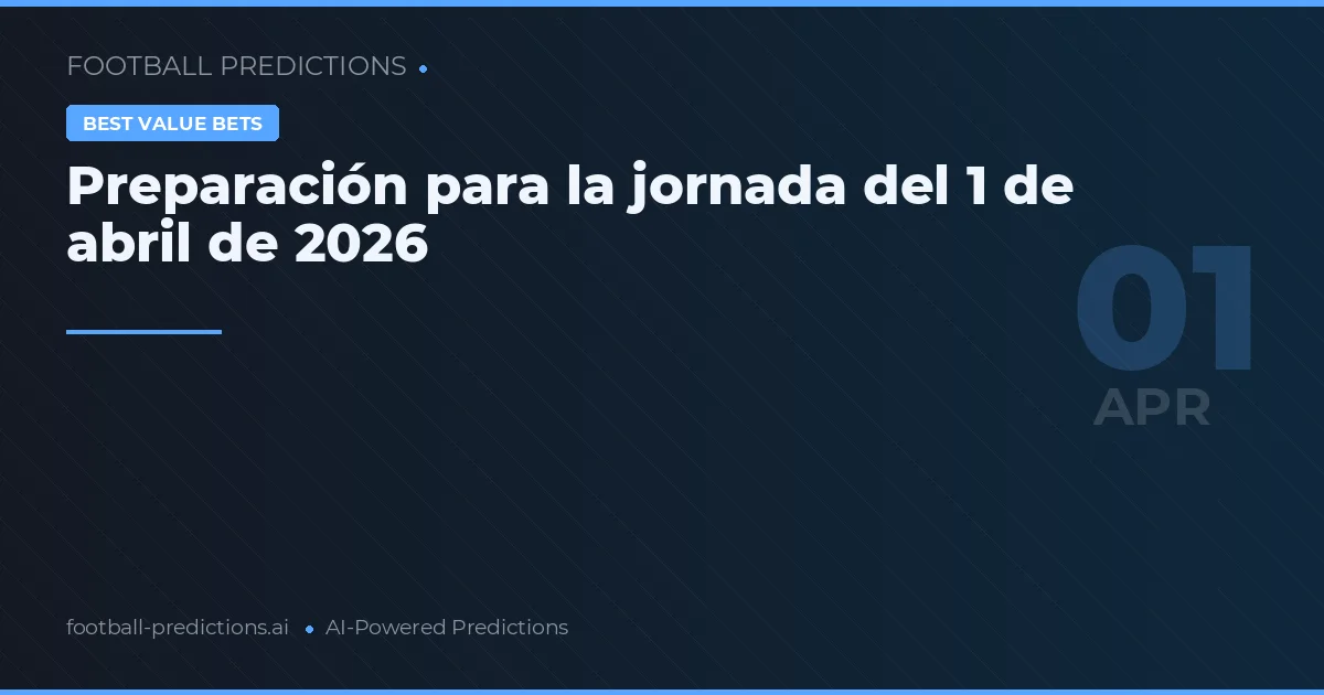 Preparación para la jornada del 1 de abril de 2026