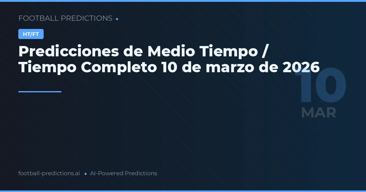 Predicciones de Medio Tiempo / Tiempo Completo 10 de marzo de 2026