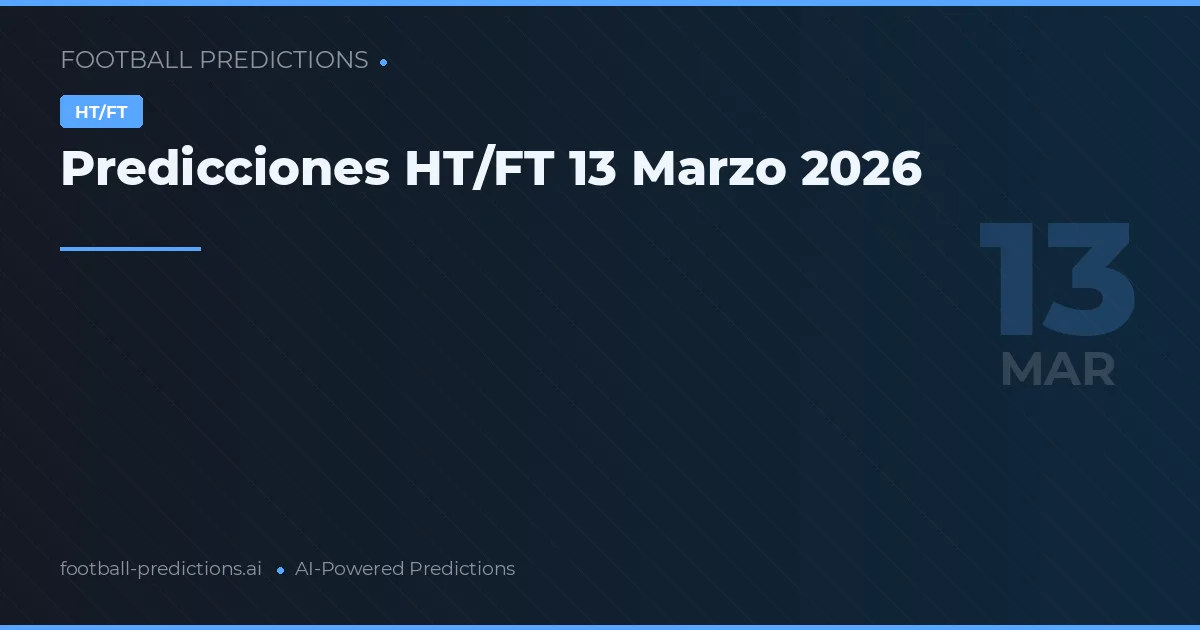 Predicciones HT/FT 13 Marzo 2026