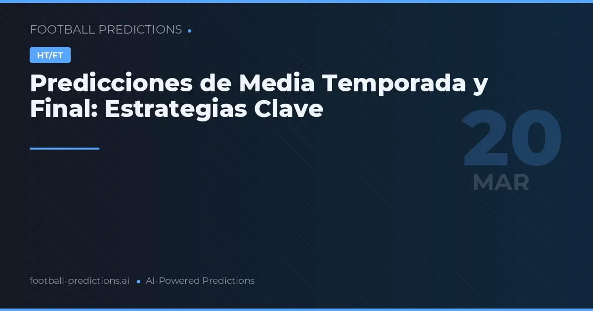 Predicciones de Media Temporada y Final: Estrategias Clave