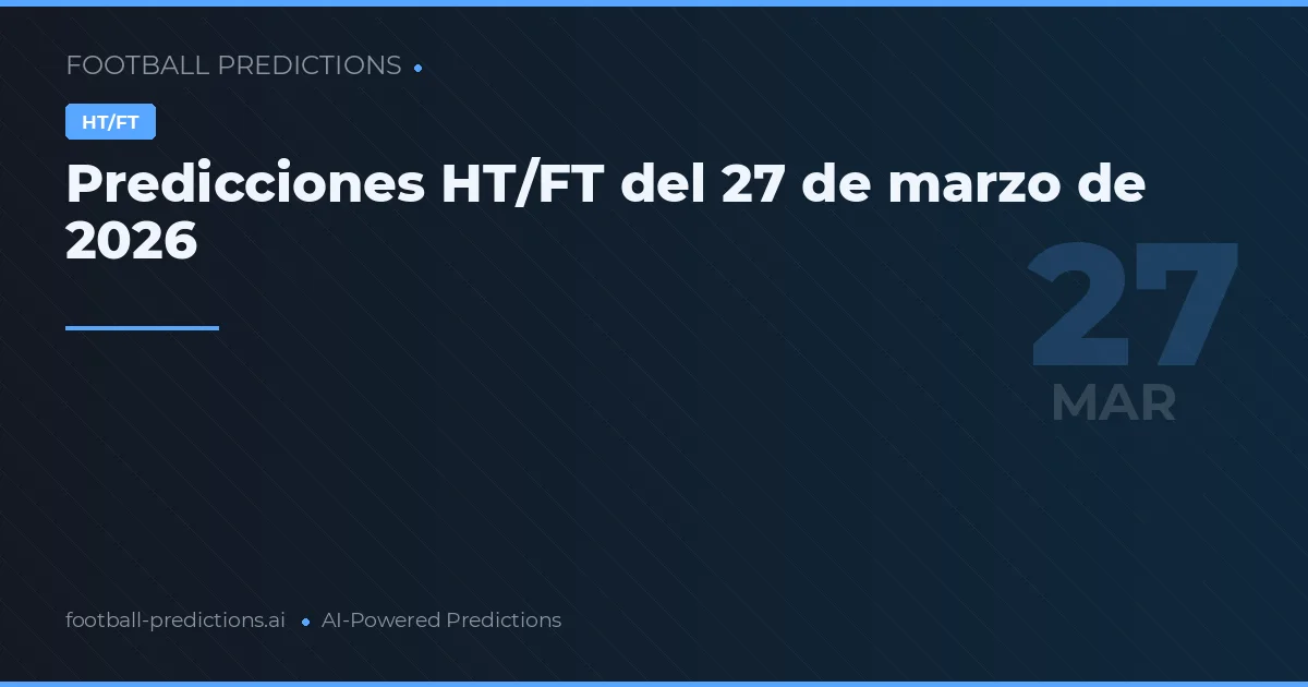 Predicciones HT/FT del 27 de marzo de 2026