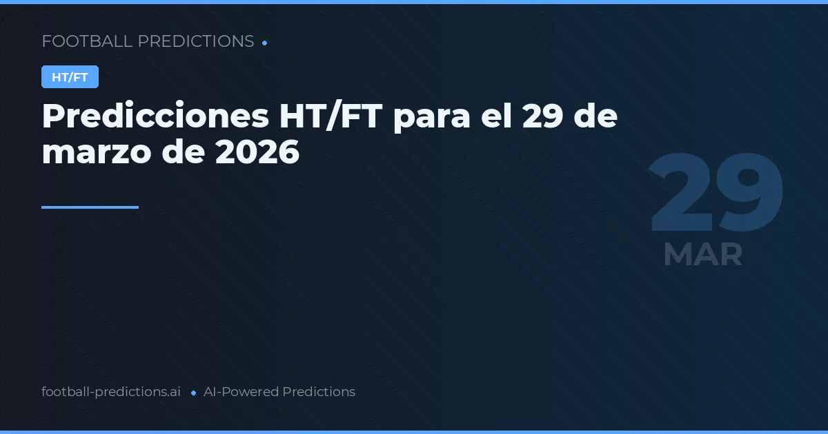 Predicciones HT/FT para el 29 de marzo de 2026
