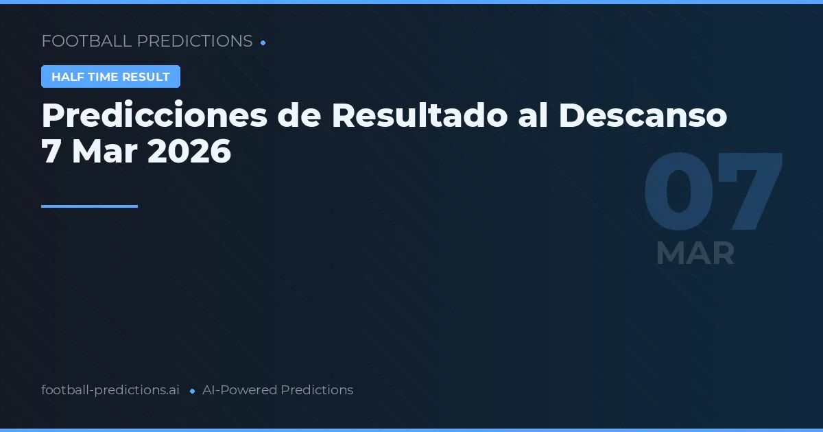 Predicciones de Resultado al Descanso 7 Mar 2026