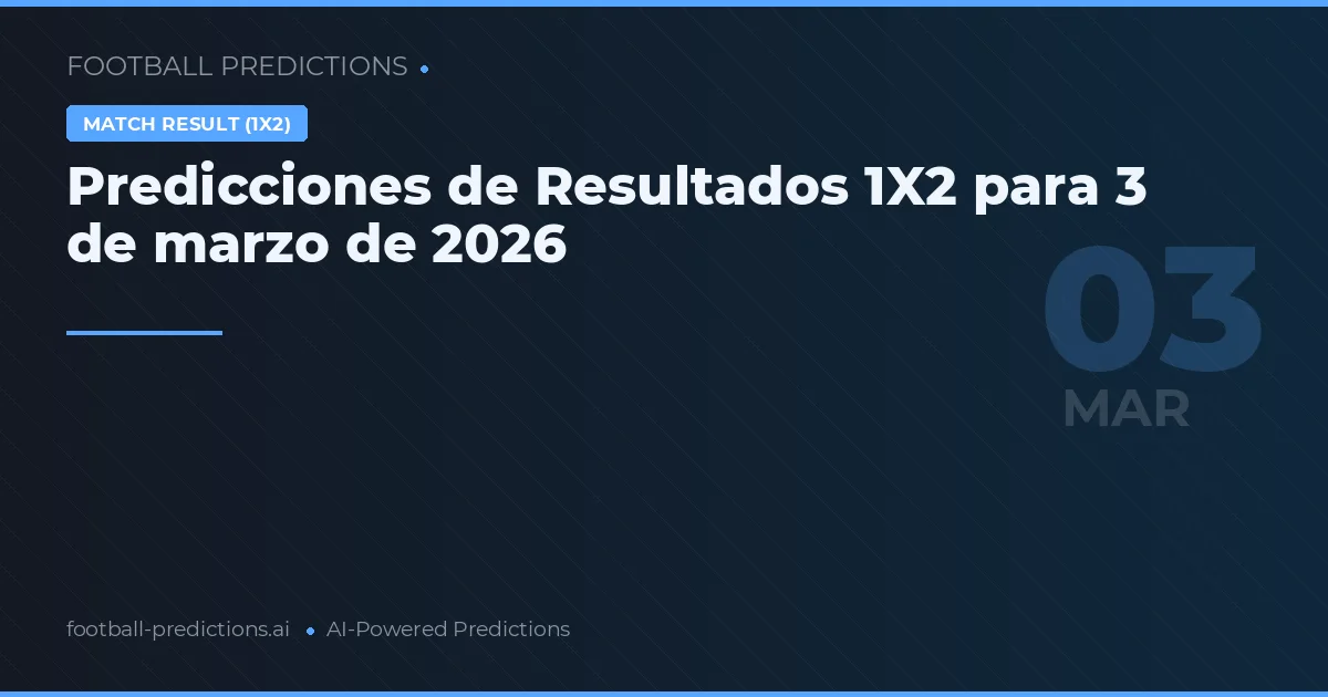 Predicciones de Resultados 1X2 para 3 de marzo de 2026