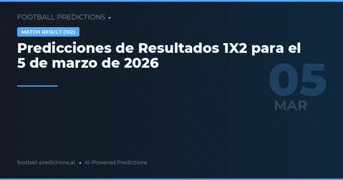 Predicciones de Resultados 1X2 para el 5 de marzo de 2026
