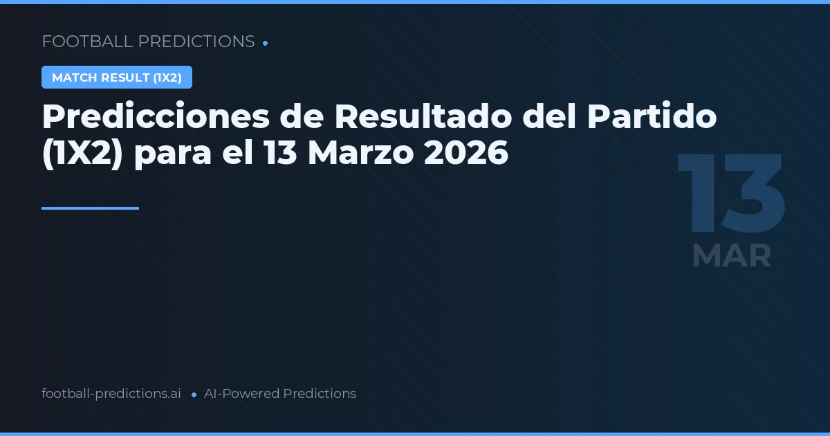Predicciones de Resultado del Partido (1X2) para el 13 Marzo 2026