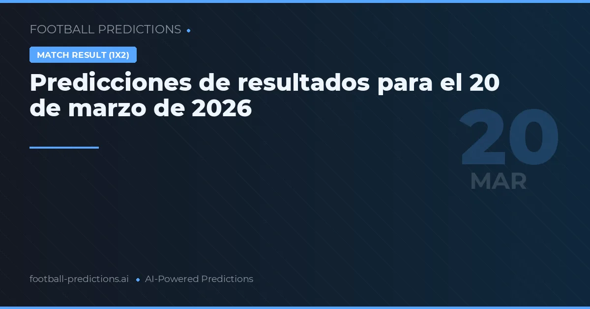 Predicciones de resultados para el 20 de marzo de 2026