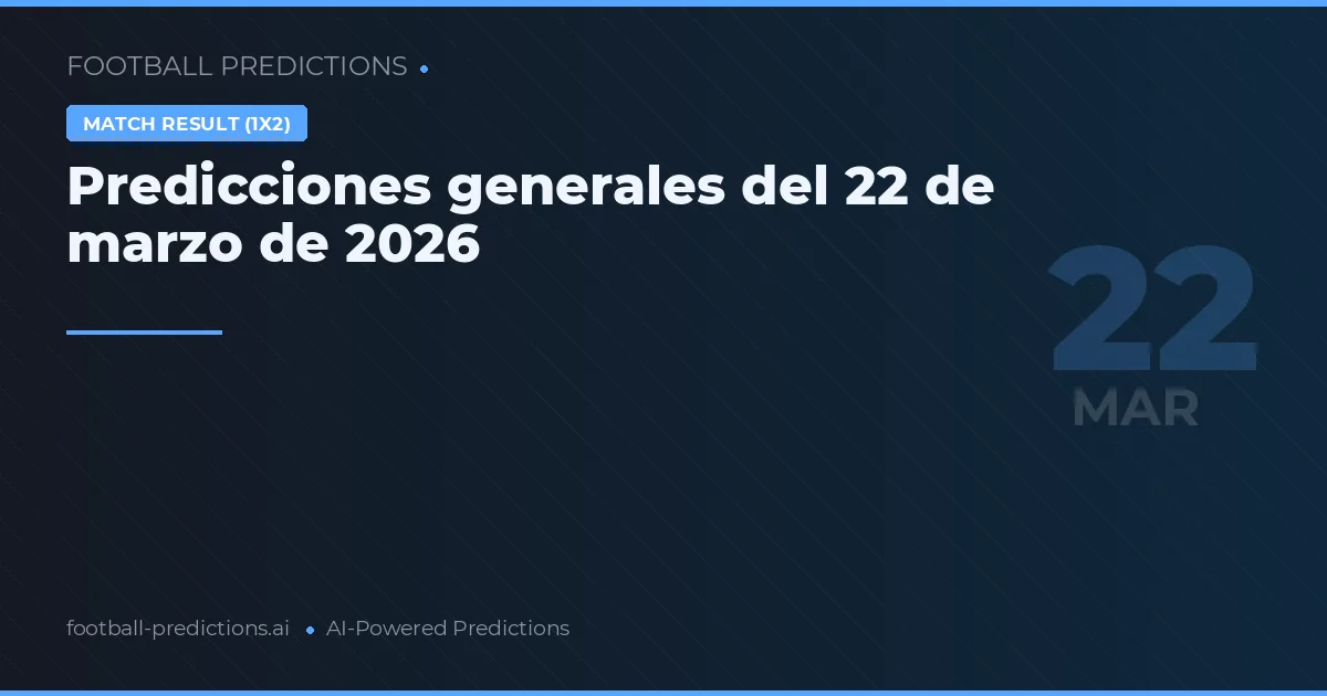 Predicciones generales del 22 de marzo de 2026