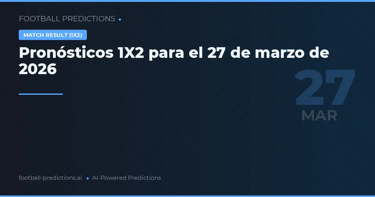 Pronósticos 1X2 para el 27 de marzo de 2026
