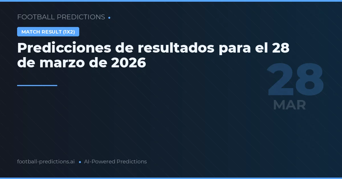 Predicciones de resultados para el 28 de marzo de 2026