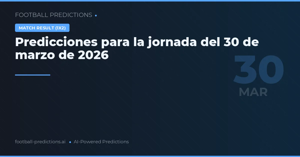Predicciones para la jornada del 30 de marzo de 2026