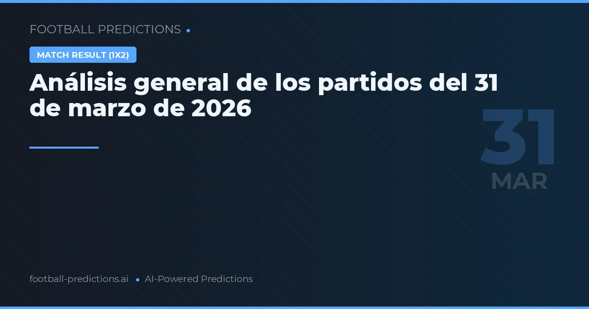 Análisis general de los partidos del 31 de marzo de 2026