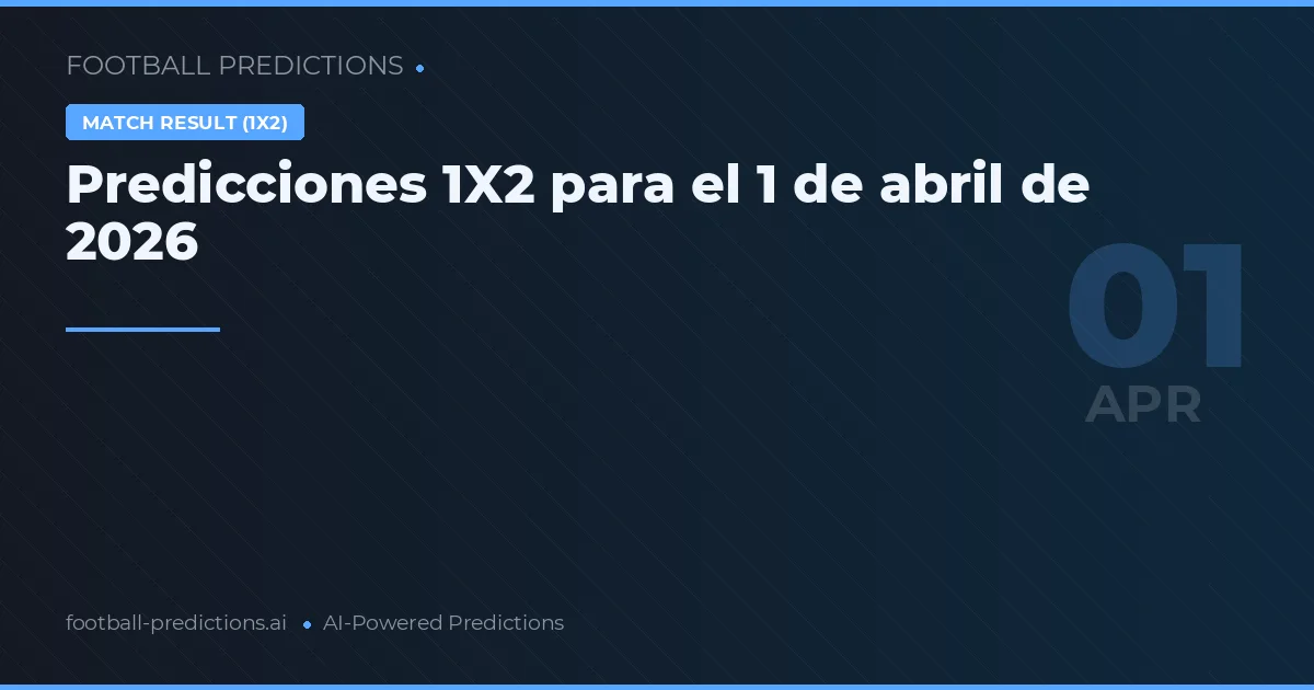 Predicciones 1X2 para el 1 de abril de 2026