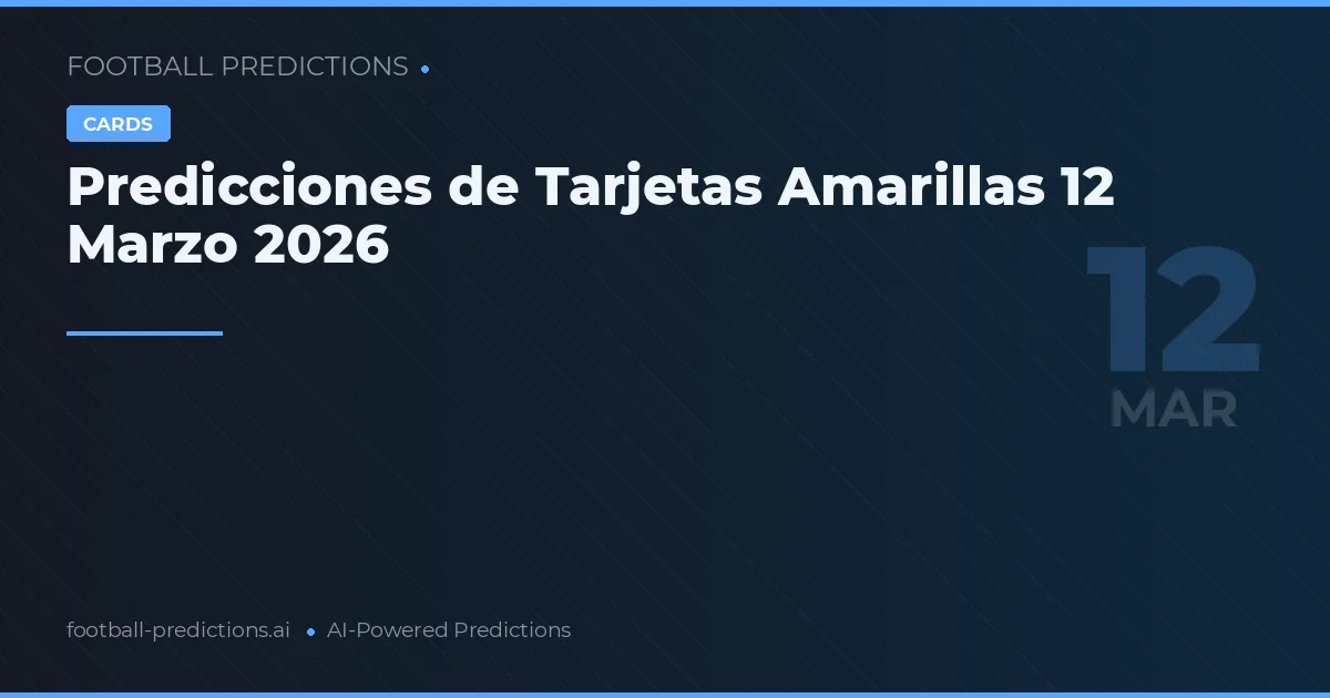 Predicciones de Tarjetas Amarillas 12 Marzo 2026