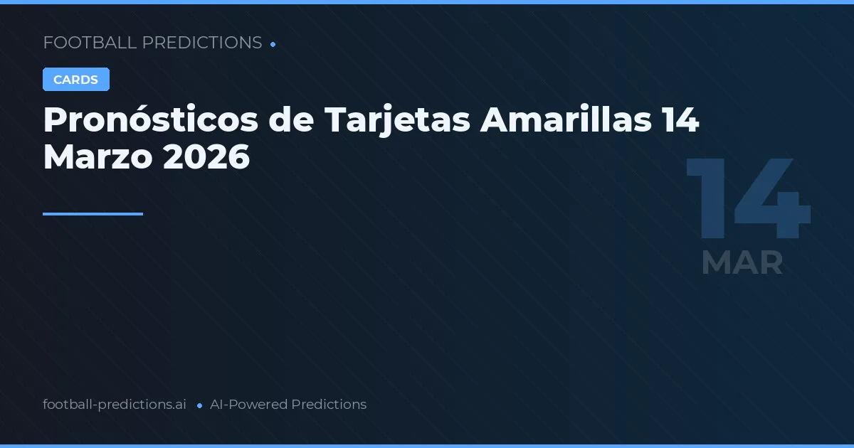 Pronósticos de Tarjetas Amarillas 14 Marzo 2026