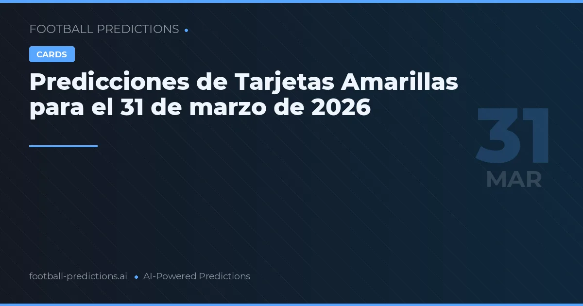 Predicciones de Tarjetas Amarillas para el 31 de marzo de 2026