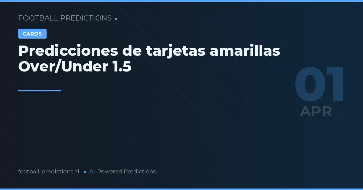 Predicciones de tarjetas amarillas Over/Under 1.5