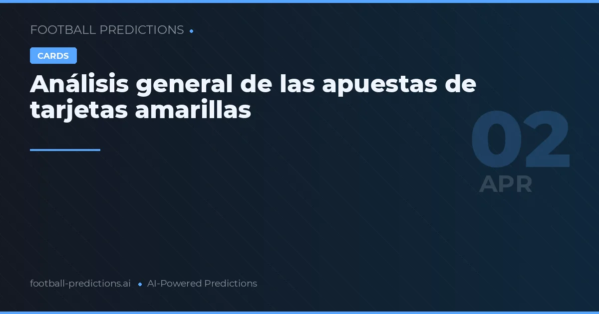 Análisis general de las apuestas de tarjetas amarillas