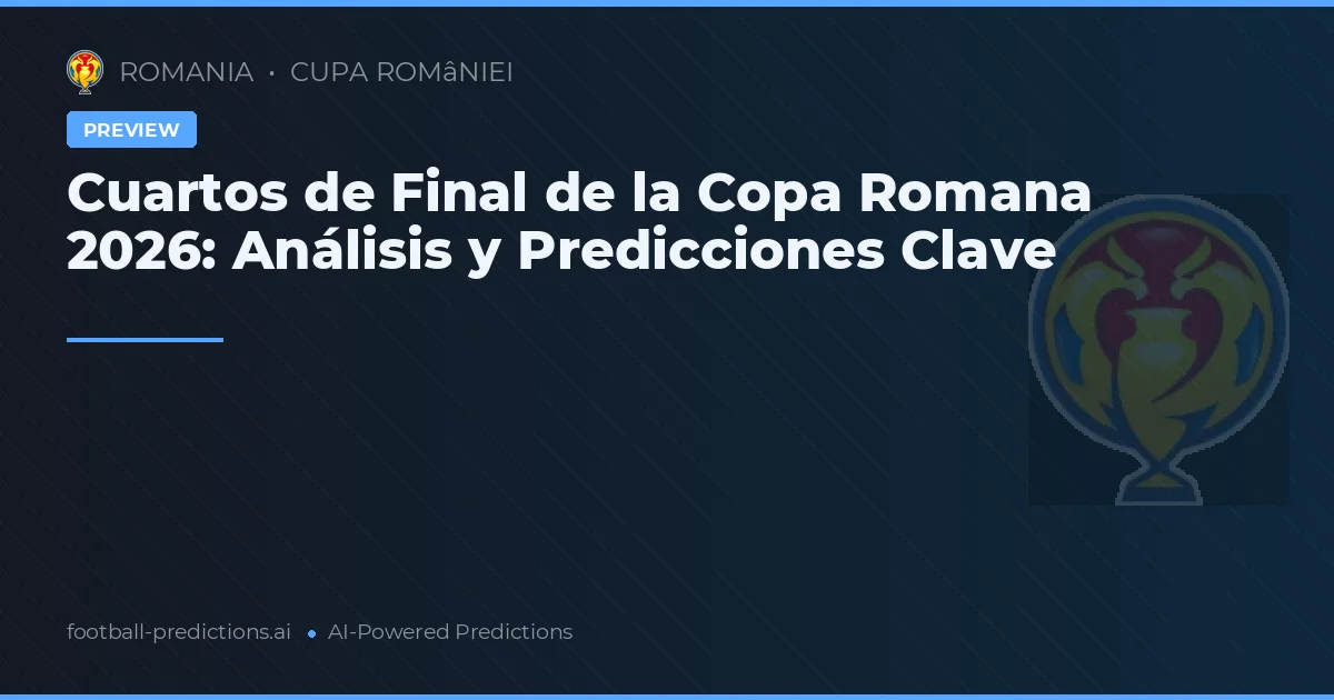 Cuartos de Final de la Copa Romana 2026: Análisis y Predicciones Clave