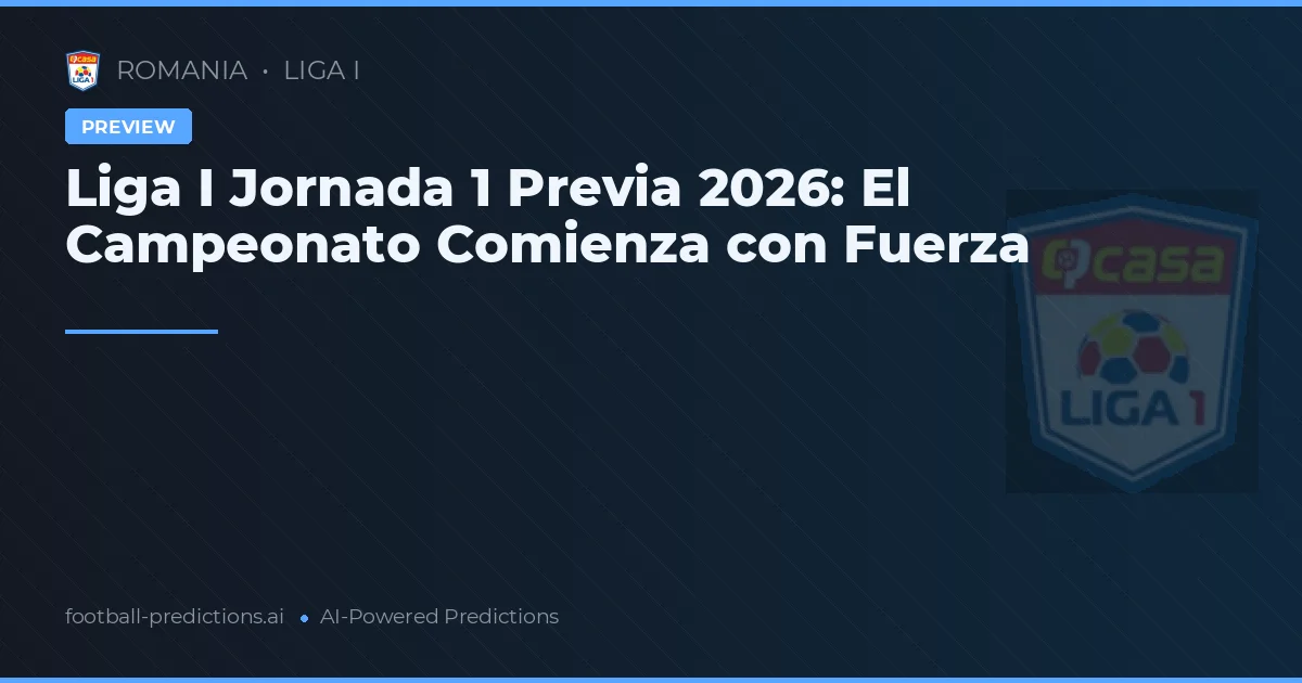 Liga I Jornada 1 Previa 2026: El Campeonato Comienza con Fuerza