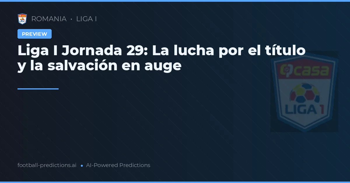 Liga I Jornada 29: La lucha por el título y la salvación en auge