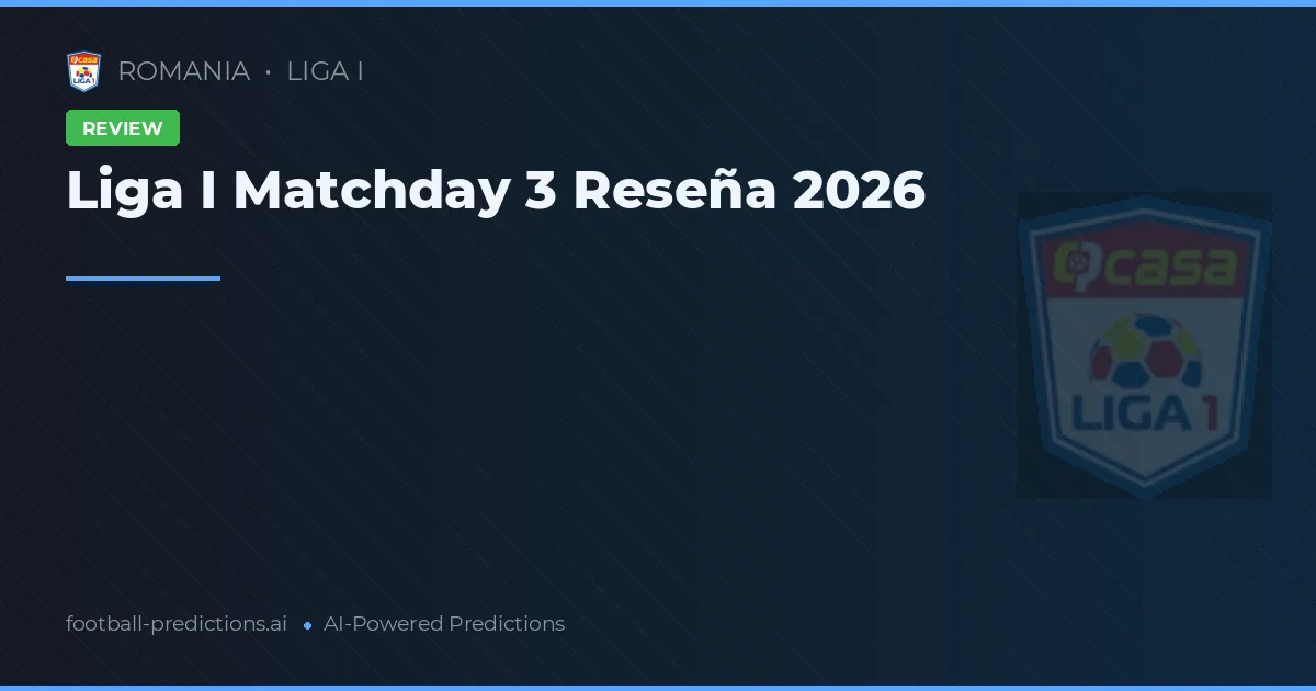 Liga I Matchday 3 Reseña 2026
