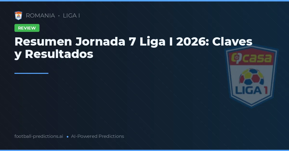 Resumen Jornada 7 Liga I 2026: Claves y Resultados