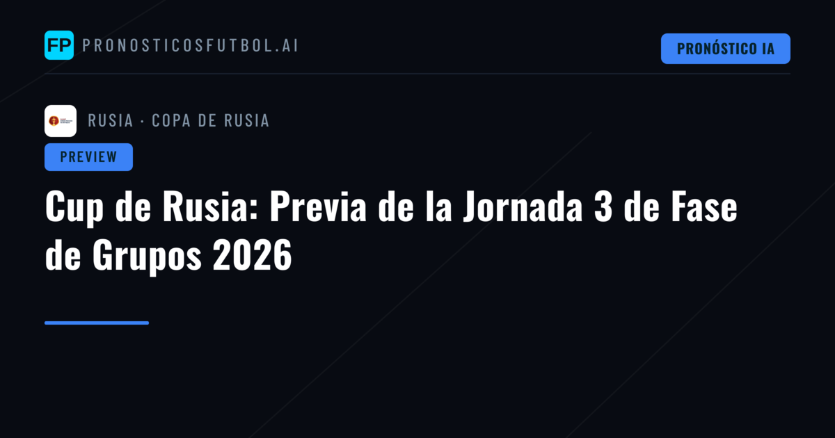 Cup de Rusia: Previa de la Jornada 3 de Fase de Grupos 2026